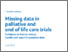 [thumbnail of Missing data in  palliative and  end of life care trials Guidance on how to reduce,  handle and report incomplete data]