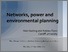 [thumbnail of Hacking & Flynn 2012 - Networks, power & environmental planning - Nijmegen - 20-9-12.pdf]